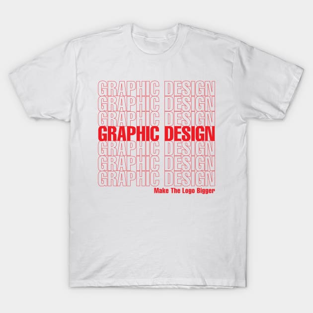 Make the Logo Bigger T-Shirt by Doug's Store
